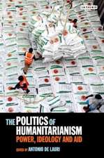 The Politics of Humanitarianism: Power, Ideology and Aid