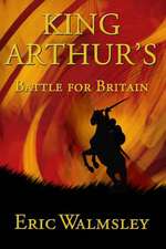 King Arthur's Battle for Britain