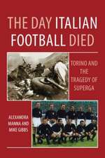 Manna, A: The Day Italian Football Died: Torino and the Trag