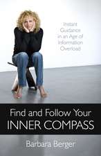 Find and Follow Your Inner Compass – Instant Guidance in an Age of Information Overload