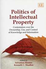 Politics of Intellectual Property – Contestation Over the Ownership, Use, and Control of Knowledge and Information