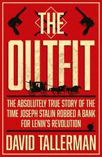 The Outfit: The Absolutely True Story of the Time Joseph Stalin Robbed a Bank