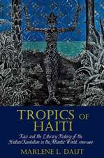 Tropics of Haiti – Race and the Literary History of the Haitian Revolution in the Atlantic World, 1789–1865