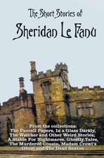 The Short Stories of Sheridan Le Fanu, Including (Complete and Unabridged): 54 Stories from These Collections - The Purcell Papers, in a Glass Darkly,