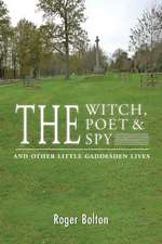 The Witch, the Poet and the Spy - And Other Little Gaddesden Lives