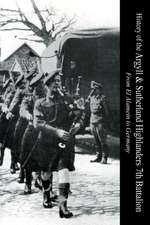 History of the Argyll & Sutherland Highlanders 7th Battalion from El Alamein to Germany