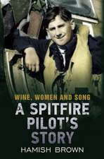 Wine, Women and Song: A Spitfire Pilot's Story