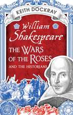 William Shakespeare, the Wars of the Roses and the Historians