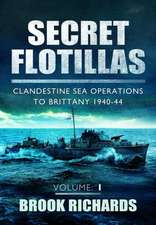 Secret Flotillas, Volume 1: Clandestine Sea Operations to Brittany 1940-44