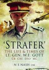 Strafer: The Life and Killing of Lieutenant General WHE Gott CB CBE DSO MC