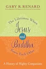 Renard, G: The Lifetimes When Jesus and Buddha Knew Each Oth