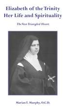 Elizabeth of the Trinity Her Life and Spirituality