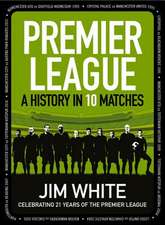 Premier League: A History in 10 Matches