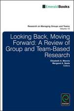 Looking Back, Moving Forward – A Review of Group and Team–Based Research