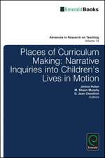 Places of Curriculum Making – Narrative Inquiries into Children`s Lives in Motion