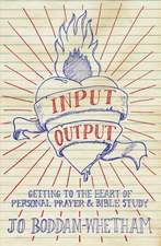 Input - Output: Getting to the Heart of Personal Prayer and Bible Study