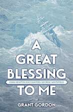 A Great Blessing to Me: John Newton Encounters George Whitefield