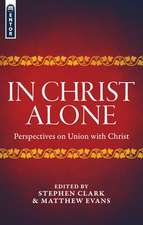 In Christ Alone: Perspectives on Union with Christ