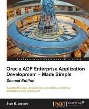 Oracle Adf Enterprise Application Development - Made Simple, Second Edition: A Comprehensive Primer