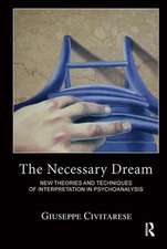 The Necessary Dream: New Theories and Techniques of Interpretation in Psychoanalysis