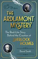 The Ardlamont Mystery: The Real-Life Story Behind the Creation of Sherlock Holmes