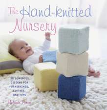 The Hand-knitted Nursery: 35 gorgeous designs for furnishings, clothes, and toys