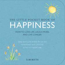 The Little Pocket Book of Happiness: How to love life, laugh more, and live longer