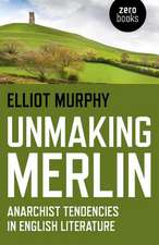 Unmaking Merlin – Anarchist Tendencies in English Literature