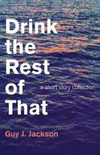 Drink the Rest of That – a short story collection