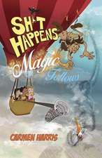 Sh∗t Happens, Magic Follows (Allow It!) – A Life of Challenges, Change and Miracles