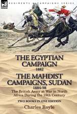 The Egyptian Campaign, 1882 & the Mahdist Campaigns, Sudan 1884-98 Two Books in One Edition