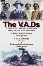 The V.A.DS: Accounts of the Voluntary Aid Detachment During the First World War 1914-18-A Green Tent in Flanders by Maud Mortimer,