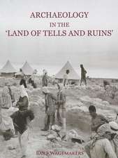 Archaeology in the 'Land of Tells and Ruins': A History of Excavations in the Holy Land Inspired by the Photographs and Accounts of Leo Boer