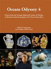 Oceans Odyssey 4. Pottery from the Tortugas Shipwreck, Straits of Florida: A Merchant Vessel from Spain S 1622 Tierra Firme Fleet