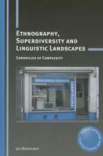 Ethnography, Superdiversity and Linguistic Landscapes: Chronicles of Complexity