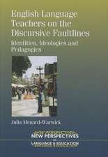 English Language Teachers on the Discursive Faultlines: Identities, Ideologies and Pedagogies