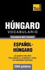 Vocabulario Espanol-Hungaro - 5000 Palabras Mas Usadas: The Definitive Sourcebook