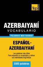 Vocabulario Espanol-Azerbaiyani - 3000 Palabras Mas Usadas: The Definitive Sourcebook