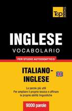 Vocabolario Italiano-Inglese Britannico Per Studio Autodidattico - 9000 Parole: The Definitive Sourcebook