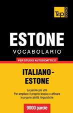 Vocabolario Italiano-Estone Per Studio Autodidattico - 9000 Parole: The Definitive Sourcebook