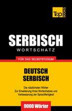 Serbischer Wortschatz Fur Das Selbststudium - 9000 Worter: The Definitive Sourcebook