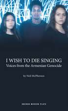 I Wish to Die Singing: Voices From The Armenian Genocide