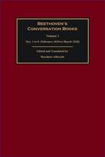 Beethoven`s Conversation Books Volume 1 – Nos. 1 1 to 8 (February 1818 to March 1820)