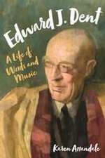 Edward J. Dent – A Life of Words and Music