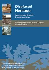 Displaced Heritage – Responses to Disaster, Trauma, and Loss