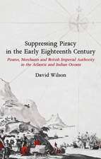 Suppressing Piracy in the Early Eighteenth Centu – Pirates, Merchants and British Imperial Authority in the Atlantic and Indian Oceans