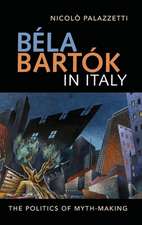 Béla Bartók in Italy – The Politics of Myth–Making