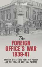 The Foreign Office′s War, 1939–41 – British Strategic Foreign Policy and the Major Neutral Powers