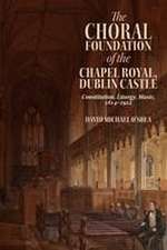 The Choral Foundation of the Chapel Royal, Dublin Castle – Constitution, Liturgy, Music, 1814–1922