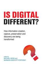 Is Digital Different?: How Information Creation, Capture, Preservation and Discovery are being Transformed